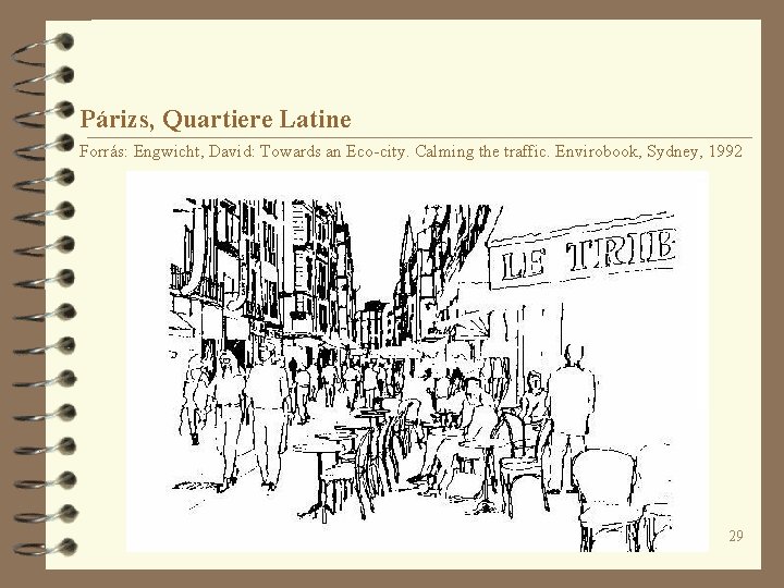 Párizs, Quartiere Latine Forrás: Engwicht, David: Towards an Eco-city. Calming the traffic. Envirobook, Sydney,