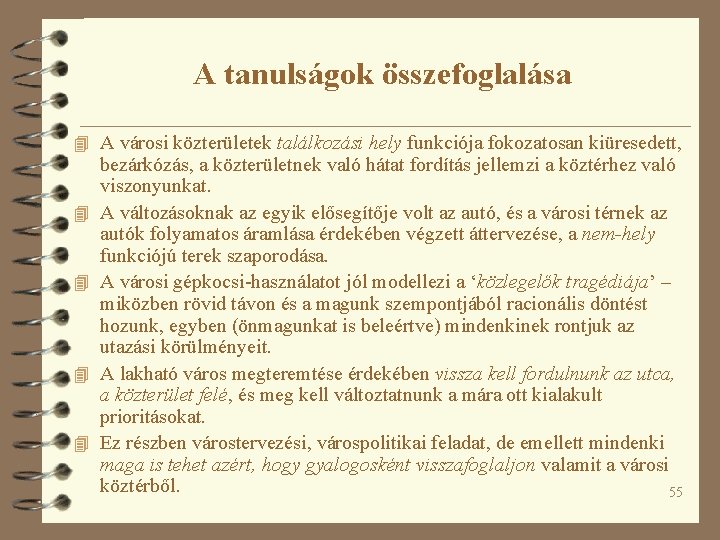 A tanulságok összefoglalása 4 A városi közterületek találkozási hely funkciója fokozatosan kiüresedett, 4 4