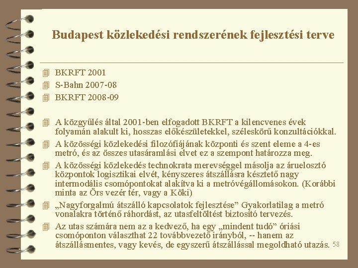 Budapest közlekedési rendszerének fejlesztési terve 4 BKRFT 2001 4 S-Bahn 2007 -08 4 BKRFT