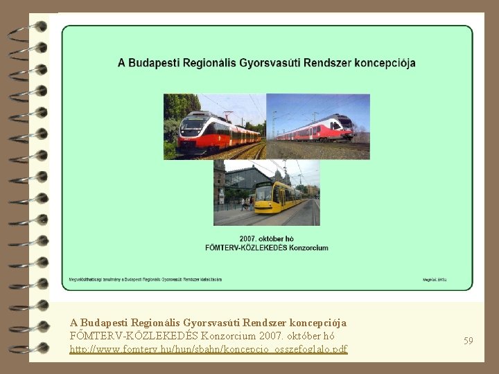 A Budapesti Regionális Gyorsvasúti Rendszer koncepciója FŐMTERV-KÖZLEKEDÉS Konzorcium 2007. október hó http: //www. fomterv.