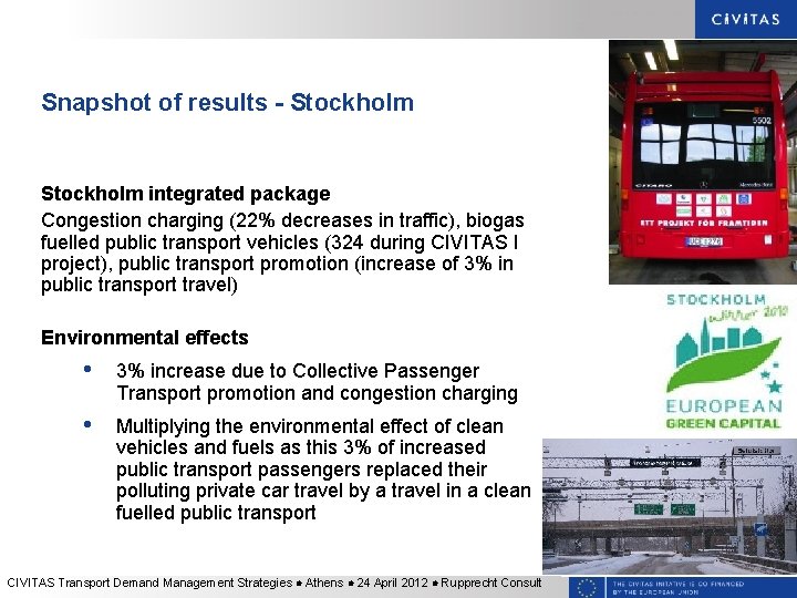 Snapshot of results - Stockholm integrated package Congestion charging (22% decreases in traffic), biogas Snapshot of results - Stockholm integrated package Congestion charging (22% decreases in traffic), biogas