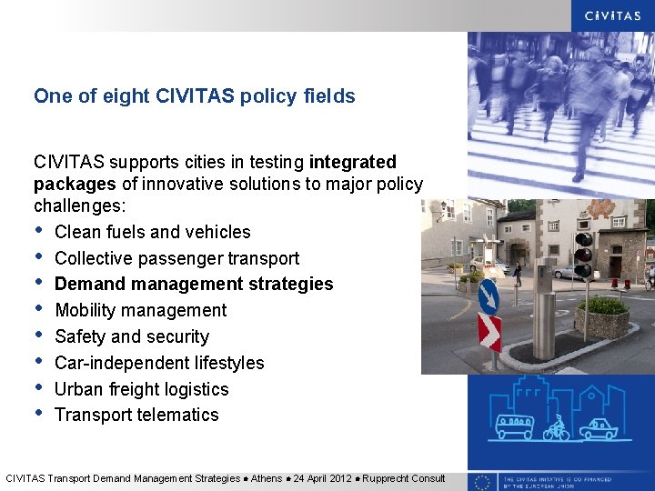 One of eight CIVITAS policy fields CIVITAS supports cities in testing integrated packages of One of eight CIVITAS policy fields CIVITAS supports cities in testing integrated packages of