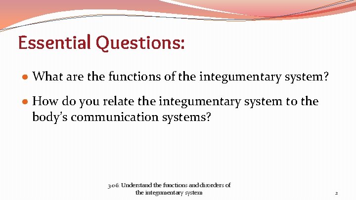 Essential Questions: ● What are the functions of the integumentary system? ● How do