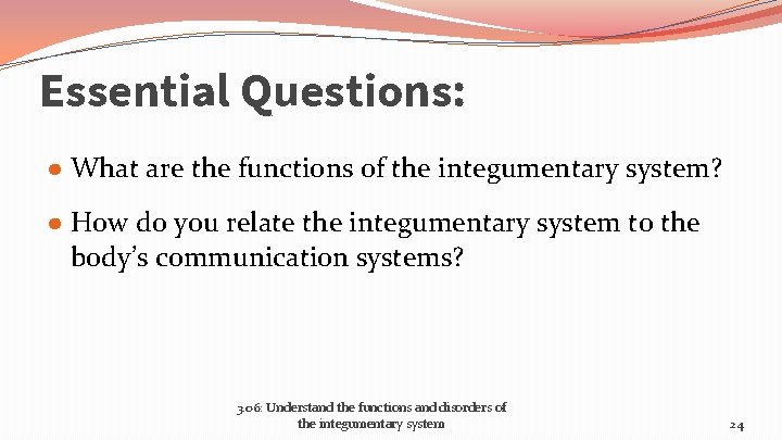 Essential Questions: ● What are the functions of the integumentary system? ● How do