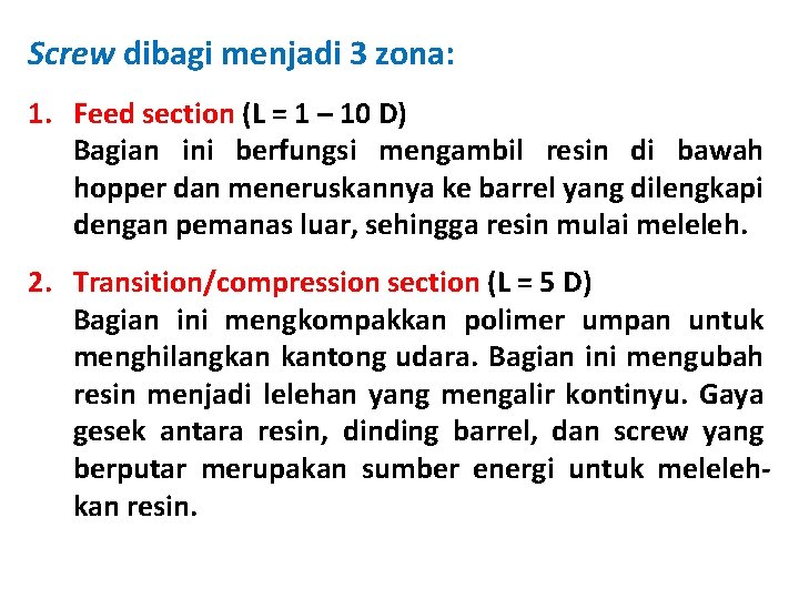 Screw dibagi menjadi 3 zona: 1. Feed section (L = 1 – 10 D)