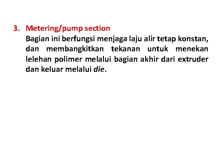 3. Metering/pump section Bagian ini berfungsi menjaga laju alir tetap konstan, dan membangkitkan tekanan