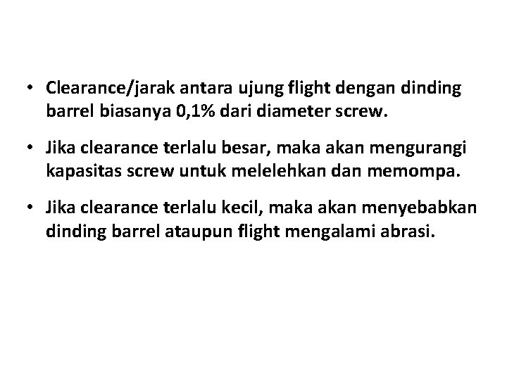  • Clearance/jarak antara ujung flight dengan dinding barrel biasanya 0, 1% dari diameter