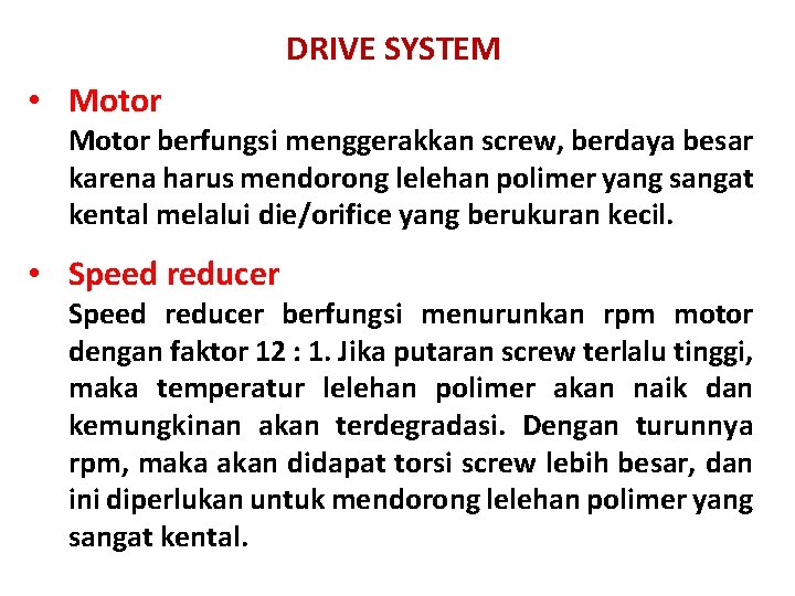 DRIVE SYSTEM • Motor berfungsi menggerakkan screw, berdaya besar karena harus mendorong lelehan polimer
