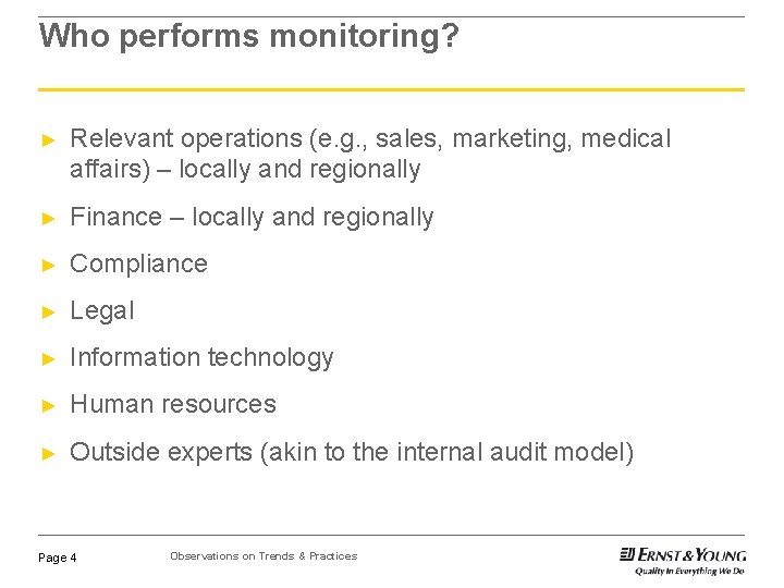 Who performs monitoring? ► Relevant operations (e. g. , sales, marketing, medical affairs) –