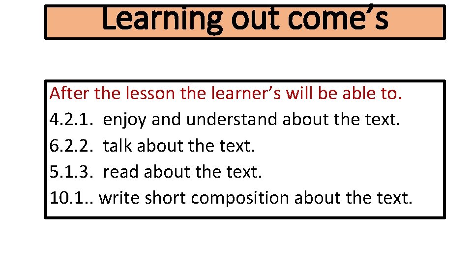 Learning out come’s After the lesson the learner’s will be able to. 4. 2.