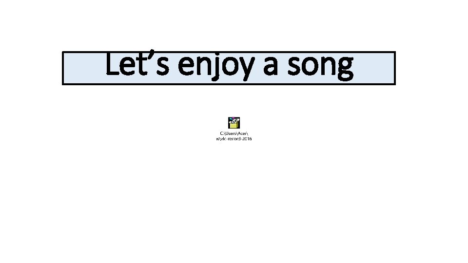 Let’s enjoy a song 