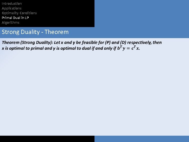 Introduction Applications Optimality Conditions Primal Dual in LP Algorithms Strong Duality - Theorem 