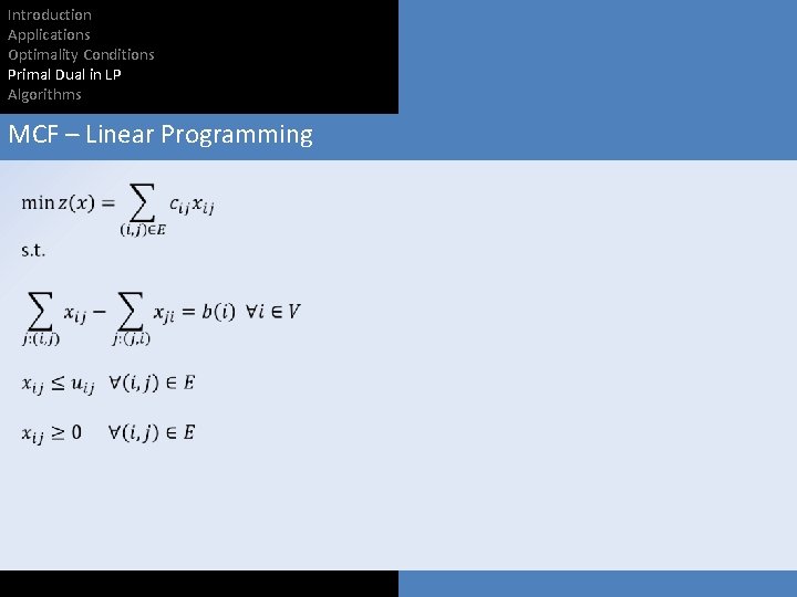Introduction Applications Optimality Conditions Primal Dual in LP Algorithms MCF – Linear Programming 