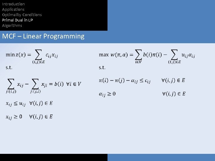 Introduction Applications Optimality Conditions Primal Dual in LP Algorithms MCF – Linear Programming 