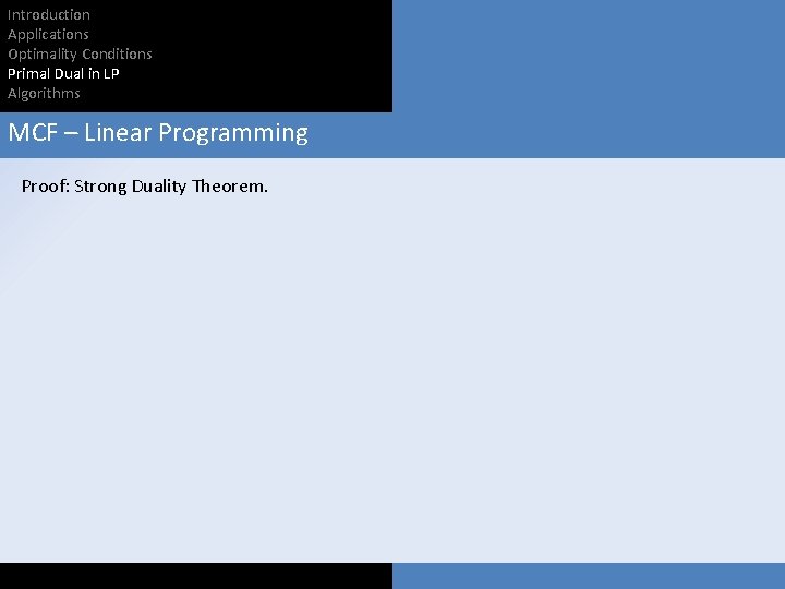 Introduction Applications Optimality Conditions Primal Dual in LP Algorithms MCF – Linear Programming Proof: