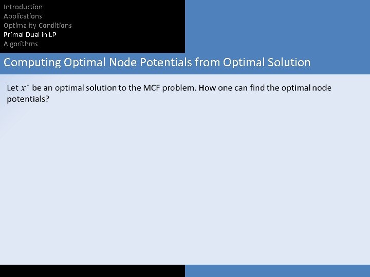 Introduction Applications Optimality Conditions Primal Dual in LP Algorithms Computing Optimal Node Potentials from