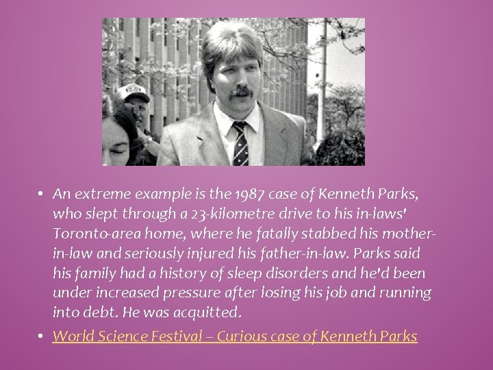  • An extreme example is the 1987 case of Kenneth Parks, who slept