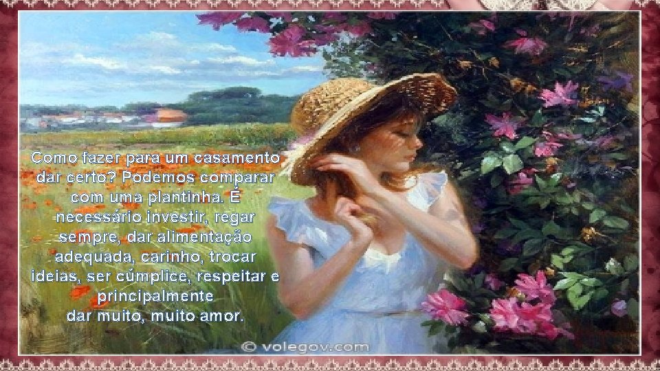 Como fazer para um casamento dar certo? Podemos comparar com uma plantinha. É necessário