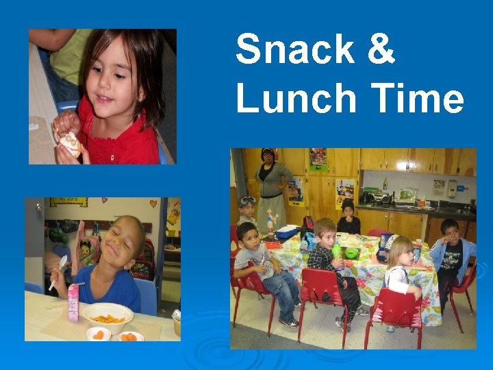 Snack & Lunch Time Snack & Lunch Time