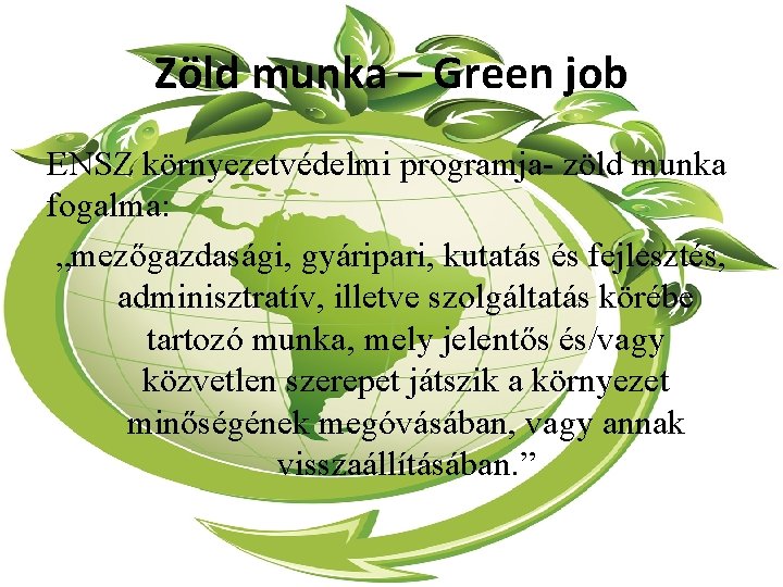 Zöld munka – Green job ENSZ környezetvédelmi programja- zöld munka fogalma: „mezőgazdasági, gyáripari, kutatás