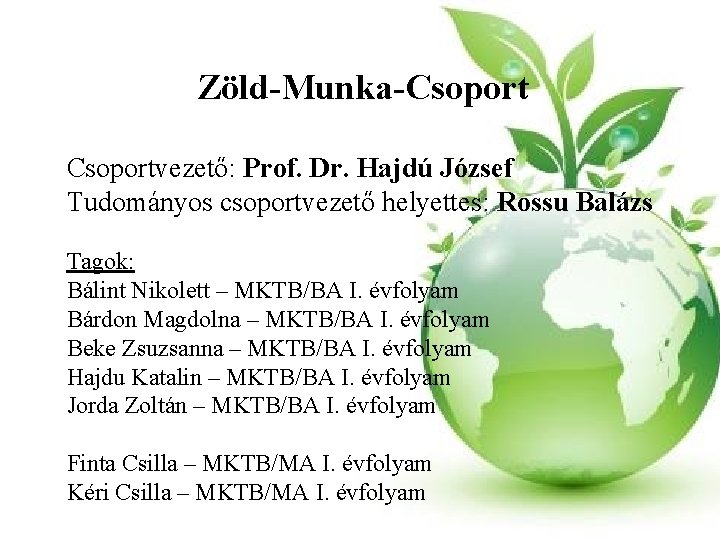 Zöld-Munka-Csoportvezető: Prof. Dr. Hajdú József Tudományos csoportvezető helyettes: Rossu Balázs Tagok: Bálint Nikolett –