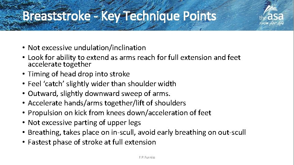 Breaststroke - Key Technique Points • Not excessive undulation/inclination • Look for ability to