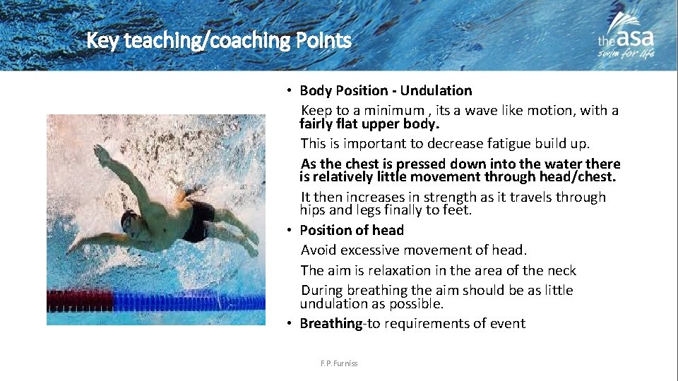 Key teaching/coaching Points • Body Position - Undulation Keep to a minimum , its