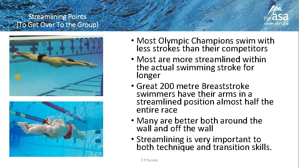 Streamlining Points (To Get Over To the Group) • Most Olympic Champions swim with