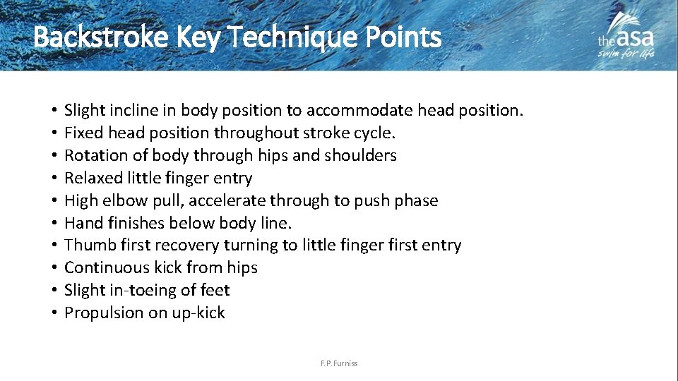 Backstroke Key Technique Points • • • Slight incline in body position to accommodate