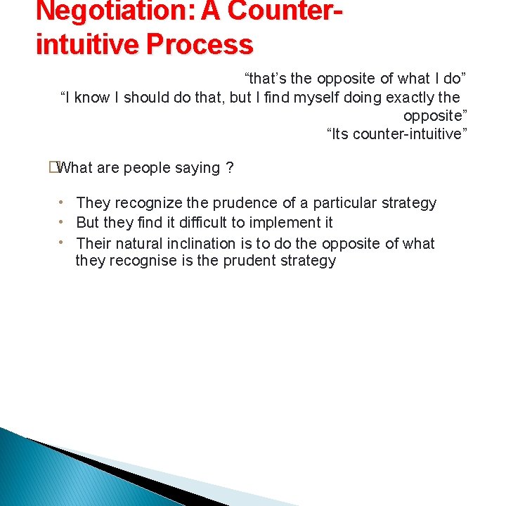 Negotiation: A Counterintuitive Process “that’s the opposite of what I do” “I know I