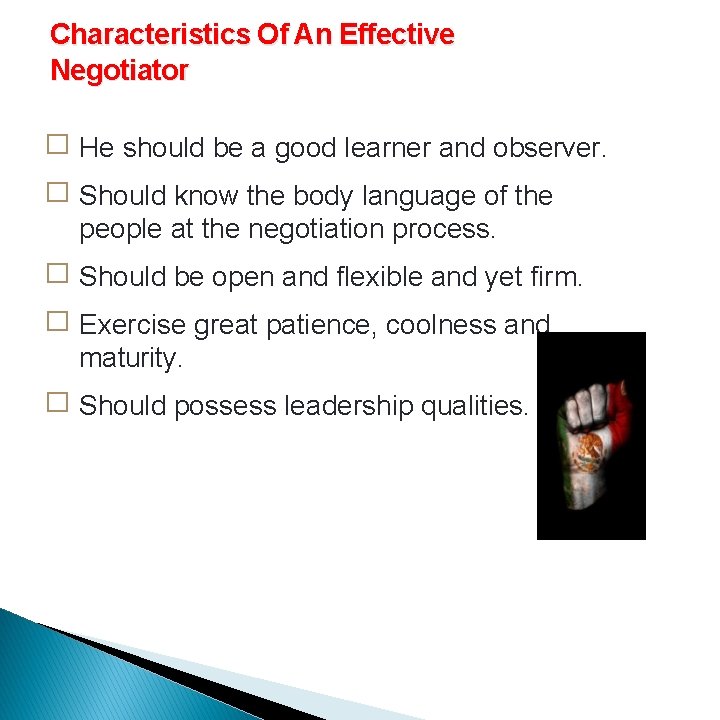 Characteristics Of An Effective Negotiator � He should be a good learner and observer.