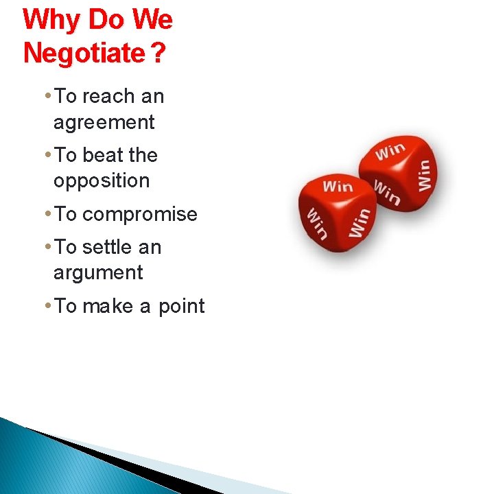 Why Do We Negotiate ? • To reach an agreement • To beat the