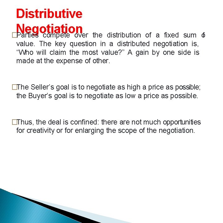 Distributive Negotiation �Parties compete over the distribution of a fixed sum of value. The