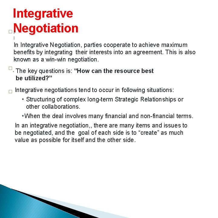 Integrative Negotiation �I I In Integrative Negotiation, parties cooperate to achieve maximum benefits by