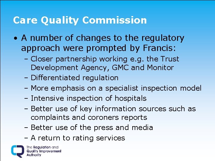 Care Quality Commission • A number of changes to the regulatory approach were prompted