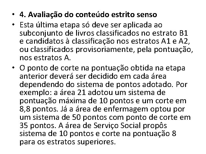  • 4. Avaliação do conteúdo estrito senso • Esta última etapa só deve