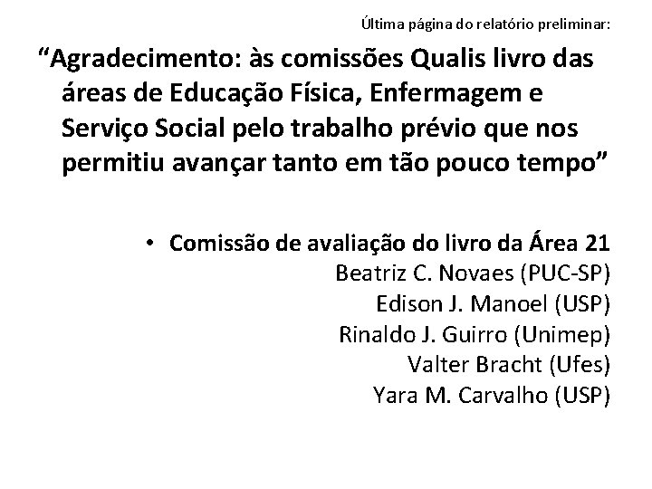 Última página do relatório preliminar: “Agradecimento: às comissões Qualis livro das áreas de Educação