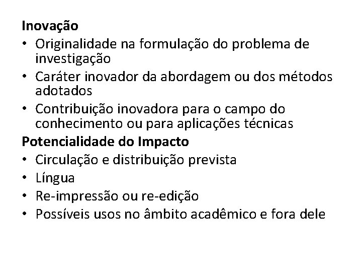 Inovação • Originalidade na formulação do problema de investigação • Caráter inovador da abordagem