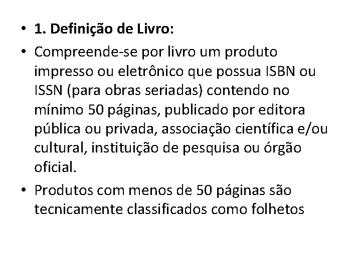  • 1. Definição de Livro: • Compreende-se por livro um produto impresso ou