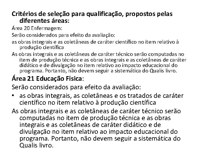 Critérios de seleção para qualificação, propostos pelas diferentes áreas: Área 20 Enfermagem: Serão considerados