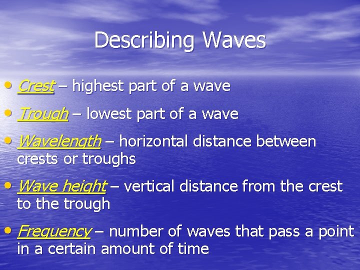Describing Waves • Crest – highest part of a wave • Trough – lowest Describing Waves • Crest – highest part of a wave • Trough – lowest
