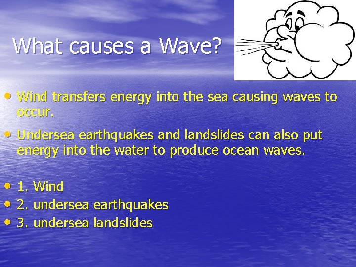 What causes a Wave? • Wind transfers energy into the sea causing waves to What causes a Wave? • Wind transfers energy into the sea causing waves to