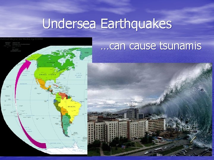 Undersea Earthquakes …can cause tsunamis Undersea Earthquakes …can cause tsunamis