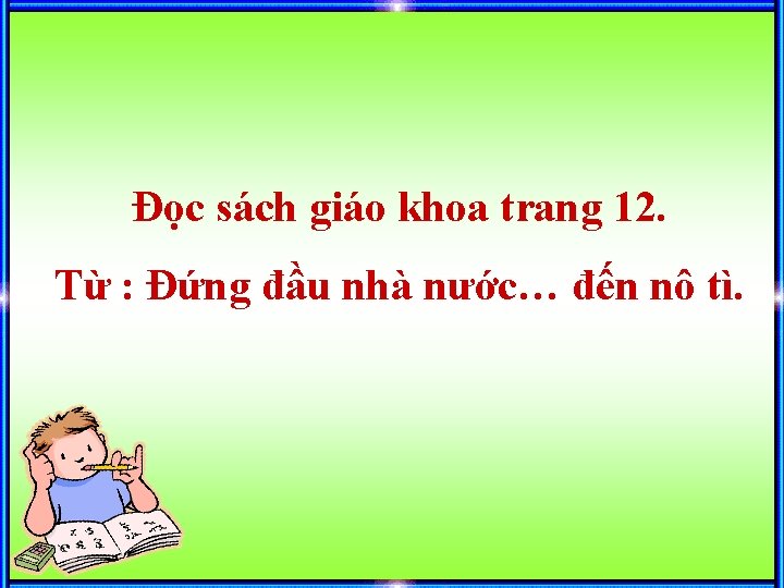 Đọc sách giáo khoa trang 12. Từ : Đứng đầu nhà nước… đến nô