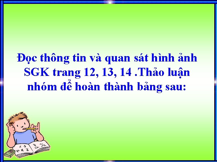 Đọc thông tin và quan sát hình ảnh SGK trang 12, 13, 14. Thảo