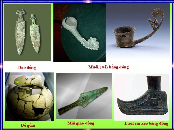 Dao đồng Đồ gốm Muôi ( vá) bằng đồng Mũi giáo đồng Lưỡi rìu