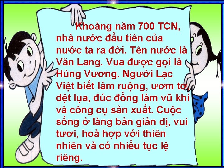 Khoảng năm 700 TCN, nhà nước đầu tiên của nước ta ra đời. Tên