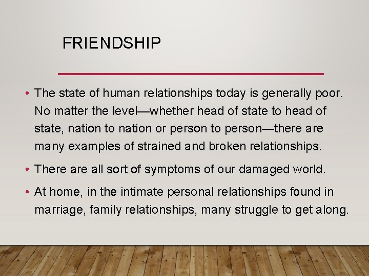 Human Friendship Examples FRIENDSHIP THEREFORE ENCOURAGE ONE ANOTHER AND BUILD ONE