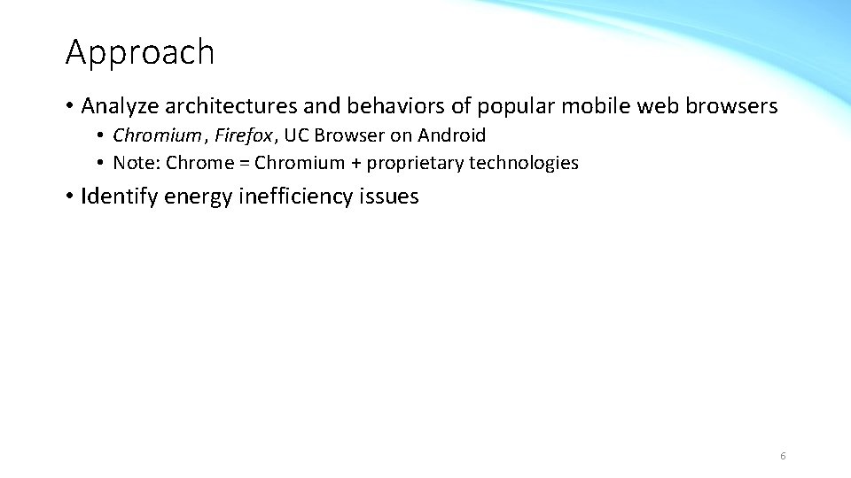 Approach • Analyze architectures and behaviors of popular mobile web browsers • Chromium, Firefox,