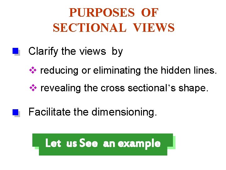 PURPOSES OF SECTIONAL VIEWS Clarify the views by v reducing or eliminating the hidden